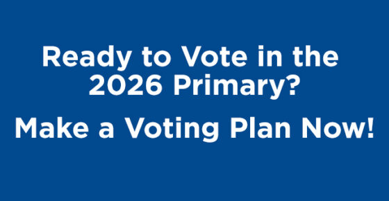 It’s Time to Make a Voting Plan for the March 17th Primary Election